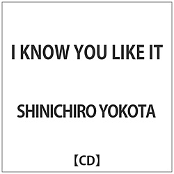 SHINICHIRO YOKOTA / I KNOW YOU LIKE IT CD
