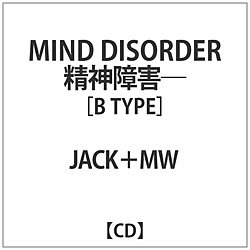 JACK+MW / MIND DISORDER -_Q- B TYPE CD