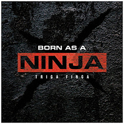TRIGA FINGA / Born as a NINJA CD