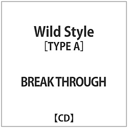 BREAK THROUGH/ Wild Style TYPE A