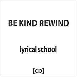 lyrical school / BE KIND REWIND CD