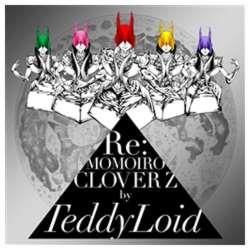 TeddyLoid/ReFMOMOIRO CLOVER Z yCDz