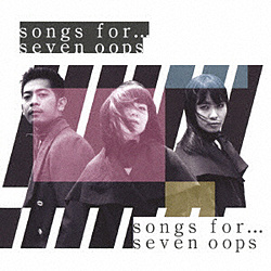 seven oops / songs for  DVDt CD