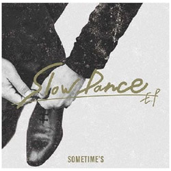 SOMETIMEfS/ Slow Dance EP