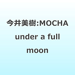 �������/ MOCHA under a full moon