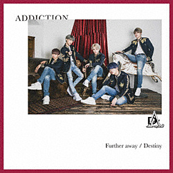 ADDICTION/ Further away/Destiny B yCDz