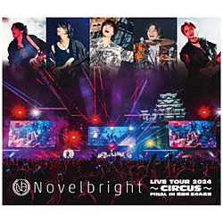 Novelbright/ Novelbright LIVE TOUR 2024 �`CIRCUS�` FINAL IN �P�H�� �O�̊ۍL�� BD