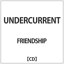 FRIENDSHIP / UNDERCURRENT CD