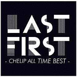 Chelip / LAST FIRST - CHELIP ALL TIME BEST - CD