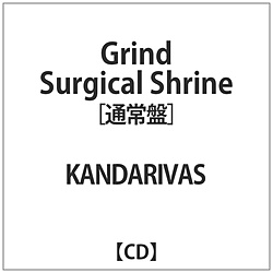 KANDARIVAS / Grind Surgical Shrineʏ yCDz