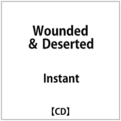 Instant/ Wounded  Deserted