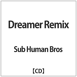 Sub Human Bros / Dreamer Remix CD