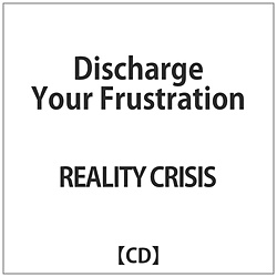 REALITY CRISIS / Discharge Your Frustration CD