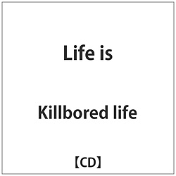 Killbored life / Life is CD