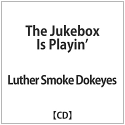 Luther Smoke Dokeyes / The Jukebox Is Playin CD
