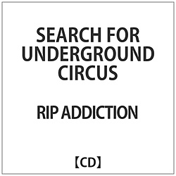 RIP ADDICTION / SEARCH FOR UNDERGROUND CIRCUS CD