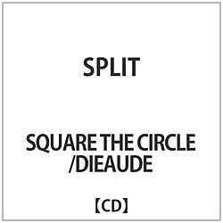 Square The Circle / DIEAUDE / SPLIT CD