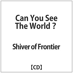 Shiver of Frontier / Can You See The World? yCDz