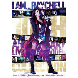 Raychell/ 10th Anniversary Live『I am ．．． RAYCHELL』 ＆ Music Video Collection 初回生産限定10th Anniversary盤