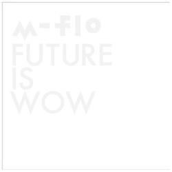 m-flo/FUTURE IS WOWiBlu-ray Disctj CD y864z