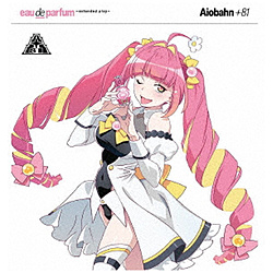 Aiobahn ＋81/ eau de parfum 〜extended play〜 通常盤