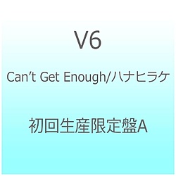 V6/Can’t Get Enough/ハナヒラケ 初回生産限定盤A 【CD】 ［V6 /CD］ 【852】