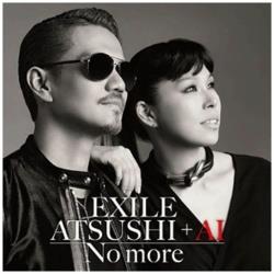 EXILE ATSUSHI ＋ AI/No more（DVD付） 【CD】 ［EXILE ATSUSHI ＋ AI /CD］ 【864】