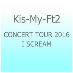 Kis-My-Ft2/CONCERT TOUR 2016 I SCREAM Blu-ray BD