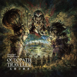 西木康智（音楽）/ OCTOPATH TRAVELER 大陸の覇者 Original Soundtrack