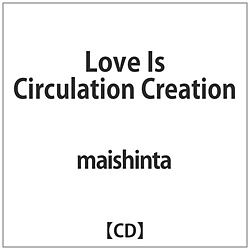 maishinta / Love Is Circulation Creation CD