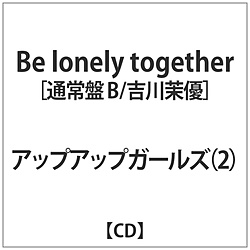 AbvAbvK[Y02 / Be lonely togetherB / g䝗D CD