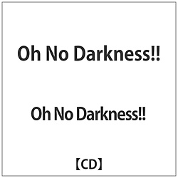 Oh No Darkness!! / Oh No Darkness!! CD