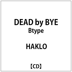 HAKLO/ DEAD by BYE Btype