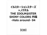 C~l[VX^[Y×mN`/ THE IDOLMSTER SHINY COLORS ~ ]Halo around] 04