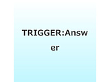 TRIGGER/ Answer