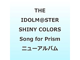 THE IDOLM@STER SHINY COLORS Song for Prism j[Ao