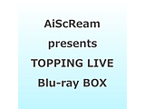 AiScReam presents TOPPING LIVE �Ƃ����Ⴄ�O�ɉ�ɗ��ā@Blu-ray Memorial BOX