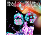 RAISE A SUILEN:Bad Kids All Bet Y