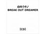 \j[~[WbN}[PeBO E^m/ BREAK OUT DREAMER