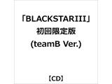 「BLACKSTARIII」初回限定版(teamB Ver.) 【sof001】