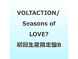 VOLTACTION/ Seasons of LOVE�H ���񐶎Y�����B