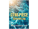 ONE PIECE Eternal Log �gWHOLECAKE ISLAND�h �� BD