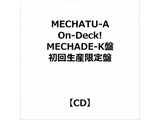MECHATU-A:On-Deck! MECHADE-K�� ���񐶎Y�����
