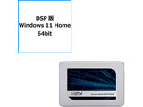 DSP Windows 11 Home 64bit+MX500 CT500MX500SSD1/JP (SSD/2.5C`/500GB/SATA)