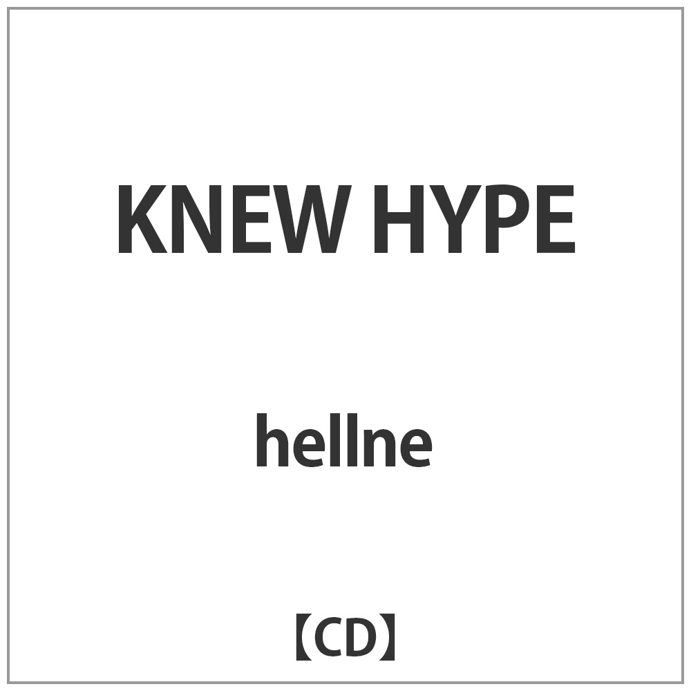hellne/KNEW HYPE CD