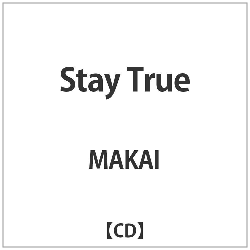 MAKAI/Stay True 【CD】 ［CD］｜の通販はソフマップ[sofmap]