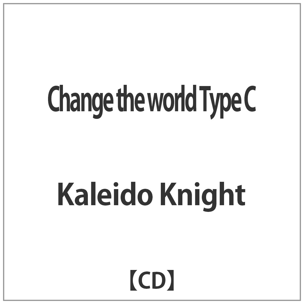 Kaleido Knight/Change the world Type C yCDz