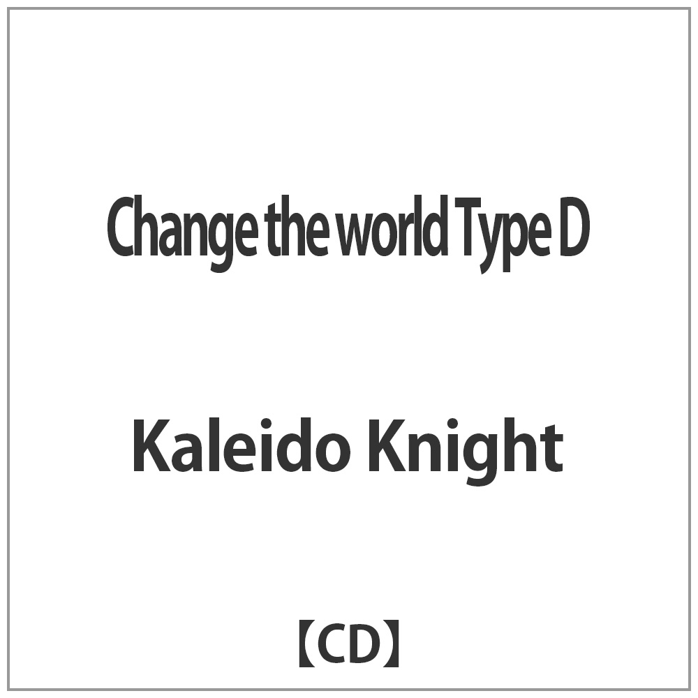 Kaleido Knight/Change the world Type D yCDz