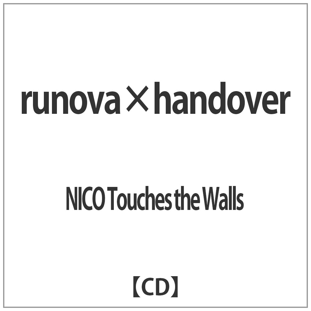 NICO Touches the Walls/runova×handover yCDz   mCDn