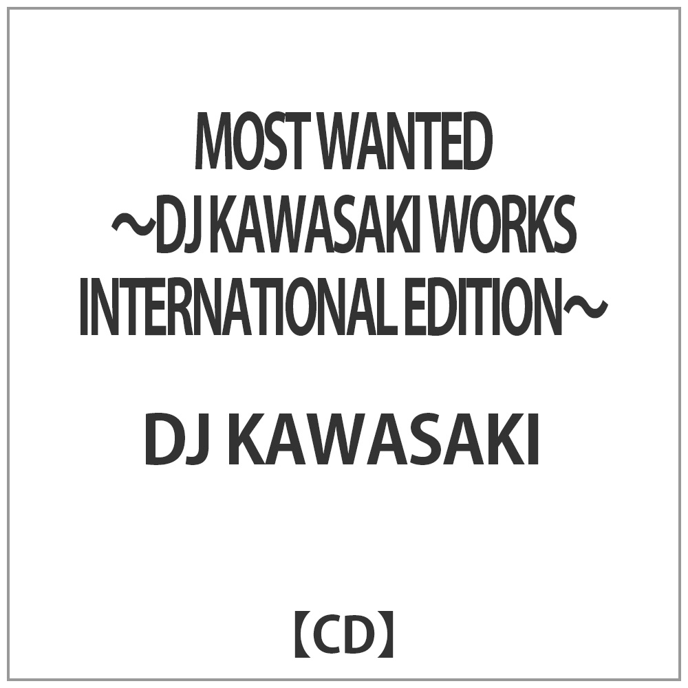 MOST WANTED`DJ KAWASAKI WORKS INTERNATIONAL EDITION`yCDz   mDK@kAWASAkI /CDn